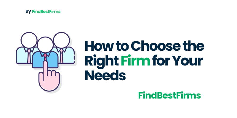 How to Choose the Right Firm for Your Needs