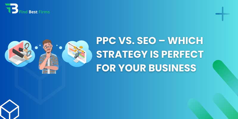 PPC vs. SEO – Which Strategy is perfect for Your Business