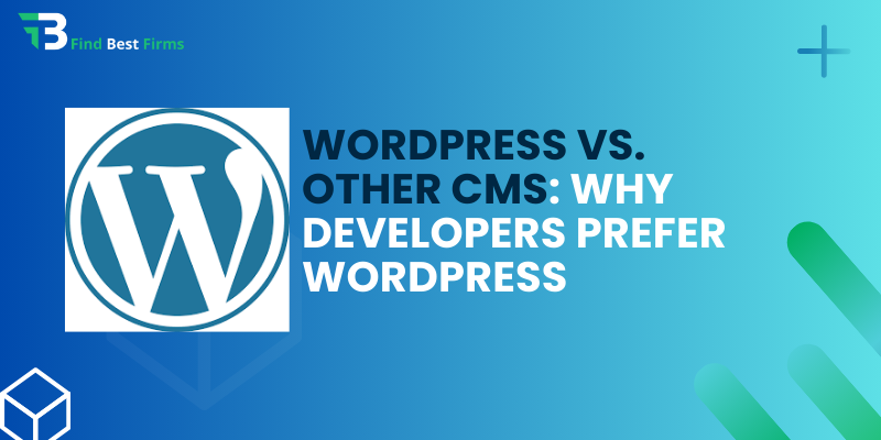 WordPress vs. Other CMS Why Developers Prefer WordPress