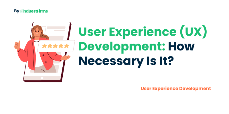 User Experience (UX) Development How Necessary Is It